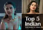 Top 5 Indian Web Series To Watch Alone - Adult Indian Web Series